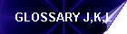 GLOSSARY J,K,L